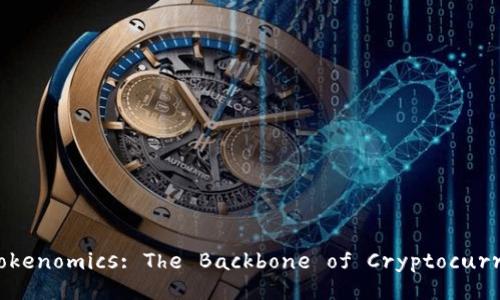 Understanding Tokenomics: The Backbone of Cryptocurrency Ecosystems