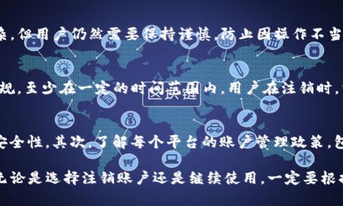 bpiaotiTokenim能注销吗？全面解析与解决方案/bpiaoti
Tokenim, 注销, 账户安全, 加密货币, 用户指南/guanjianci

Tokenim是一种新兴的加密货币平台，许多用户在使用此类平台进行交易时，可能会面临账户管理方面的一些问题，其中注销账户是一个常见问题。在本文中，我们将深入探讨Tokenim能否注销、注销的流程、可能遇到的困难和相关的账户安全问题，以帮助用户更好地理解这一过程。

一、Tokenim是什么？
Tokenim是一个致力于为用户提供安全、便捷的加密货币交易服务的平台。自成立以来，Tokenim凭借其友好的用户界面和多种数字资产交易选项赢得了大量用户的青睐。平台不仅提供主流加密货币的交易，还支持新的数字货币项目。这为用户提供了一个多元化的投资选择，吸引了不同投资者的注意。

二、Tokenim账户注销概述
账户注销是用户在决定停止使用某项服务时需要考虑的一个问题。对于Tokenim用户来说，可能会因为多种原因选择注销账号，比如不再交易、对平台的安全性或功能不满意，或是希望集中管理其他账户。重要的是，在这之前用户应该全面了解注销的相关流程与可能的影响。

三、注销Tokenim账户的具体流程
注销Tokenim账户通常需要经过以上步骤：
ol
    li登录你的Tokenim账户，前往账户设置页面。/li
    li在账户设置中寻找“注销账户”选项。有些平台将此选项藏得相对不明显，因此用户需要仔细查找。/li
    li按照提示填写注销申请表格，原因、联系方式等信息通常是必须填写的。/li
    li确认身份，有可能需要通过邮箱、短信或APP进行双重验证。/li
    li提交注销申请，等待Tokenim客服审核。通常情况下，审核会在24小时内完成，期间请保持邮箱畅通，以便接收通知。/li
/ol
请注意，直接注销账户可能是不可逆的，一旦注销，所有账户内的资产均会被清空并无法恢复。因此，在注销前，请确保已经妥善处理好账户内的资产。

四、注销Tokenim账户的注意事项
在注销账户前，考虑以下几点注意事项有助于避免不必要的损失：
ul
    li确保所有未完成的交易已被处理。未完成的交易可能导致资产损失。/li
    li查看账户是否还有未提取的奖励或手续费返还。/li
    li了解注销后是否会对个人数据的处理产生影响。一些平台会在用户要求注销账号后保存个人数据以符合相关的法律法规。/li
/ul

五、可能遇到的问题
在注销Tokenim账户的过程中，用户可能会遇到一些常见问题。以下是对五个常见问题的详细解答：

问题一：注销后我是否能重新注册Tokenim？
注销Tokenim账户后，用户能否重新注册通常取决于平台的政策。在大多数情况下，用户是可以使用相同的个人信息重新注册的。建议在注销前确认相关条款，确保在未来如果再次希望使用Tokenim时可以平稳注册。

问题二：注销账户是否会造成资产损失？
注销账户可能导致资产损失，尤其是对于存储在Tokenim上的加密货币。平台通常在用户注销后会清空所有资产，因此在选择注销前，务必将所有资产转出到安全钱包或其他交易平台。此外，有关交易记录的查询也在账户注销后无法反悔，因此需要在注销之前确保已备份重要信息。

问题三：注销账户的过程是否复杂？
注销账户的过程相对简单，但也取决于用户的个人经验与对平台的理解。Tokenim通常会提供直观的界面来引导用户进行注销。尽管过程并不复杂，但用户仍然需要保持谨慎，防止因操作不当导致的不必要损失。建议用户在操作前，先详细阅读相关的用户协议和注销指南。

问题四：注销涉及的隐私问题有哪些？
在注销Tokenim账户后，用户的个人数据安全问题是许多人关注的焦点。依据相关法律制度，平台通常需要保留用户的某些数据，以便遵守法律法规，至少在一定的时间范围内。用户在注销时，需对平台的数据保留政策有所了解，并根据实际需要决定是否继续使用Tokenim。同时，建议用户在注销之前，主动要求删除与其账户相关的数据。

问题五：如何避免将来再遇到类似的账户注销问题？
要避免将来再遇到注销账户的问题，用户可以从以下几个方面着手。首先，在选择使用任何加密货币平台时，事先做足功课，查询用户反馈和平台安全性。其次，了解每个平台的账户管理政策，包括账户的停用或注销流程。最后，定期监控账户活动，确保账户内没有任何非本人操作的情况，并及时处理未用资产。

总结来说，Tokenim的注销流程是一个相对简单却需谨慎考虑的过程。希望本文的详细解析能为用户在面对注销决定时提供必要的指导和帮助。无论是选择注销账户还是继续使用，一定要根据自身需求、资产状况与平台的相关政策作出理智选择。